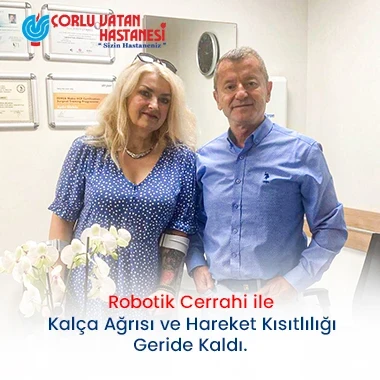 ROBOTİK CERRAHİ İLE KALÇA AĞRISI VE HAREKET KISITLILIĞI GERİDE KALDI.