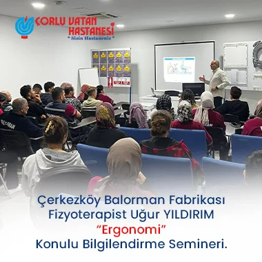 ÇERKEZKÖY BALORMAN FABRİKASI, FİZYOTERAPİST UĞUR YILDIRIM “ERGONOMİ” KONULU BİLGİLENDİRME SEMİNERİ.
