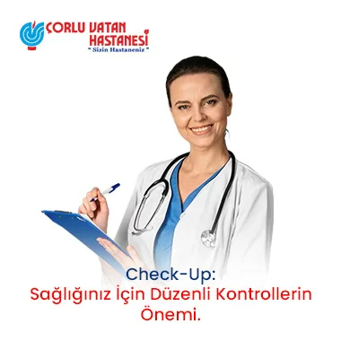 CHECK-UP: SAĞLIĞINIZ İÇİN DÜZENLİ KONTROLLERİN ÖNEMİ