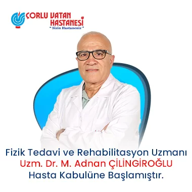 FİZİK TEDAVİ VE REHABİLİTASYON UZMANI – UZM. DR. M. ADNAN ÇİLİNGİROĞLU.