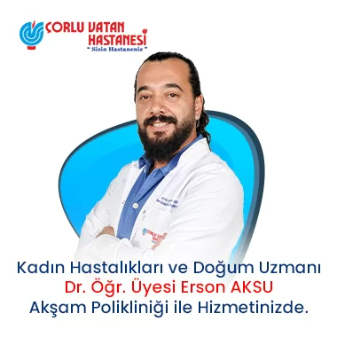 KADIN HASTALIKLARI VE DOĞUM UZMANI – DR. ÖĞR. ÜYESİ ERSON AKSU.