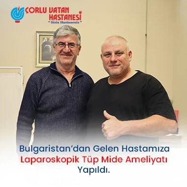 BULGARİSTAN'DAN GELEN HASTAMIZA LAPAROSKOPİK TÜP MİDE AMELİYATI YAPILDI.