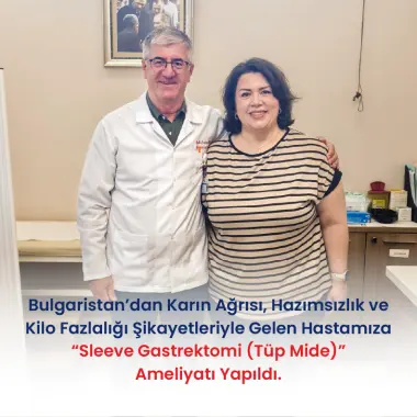 BULGARİSTAN'DAN KARIN AĞRISI, HAZIMSIZLIK VE KİLO FAZLALIĞI ŞİKAYETLERİYLE GELEN HASTAMIZA "SLEEVE GASTREKTOMİ (TÜP MİDE) AMELİYATI" YAPILDI.