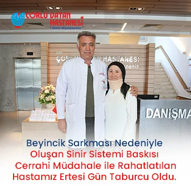 BEYİNCİK SARKMASI NEDENİYLE OLUŞAN SİNİR SİSTEMİ BASKISI CERRAHİ MÜDAHALE İLE RAHATLATILAN HASTAMIZ ERTESİ GÜN TABURCU OLDU.