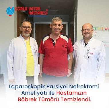 LAPAROSKOPİK PARSİYEL NEFREKTOMİ AMELİYATI İLE HASTAMIZIN BÖBREK TÜMÖRÜ TEMİZLENDİ.