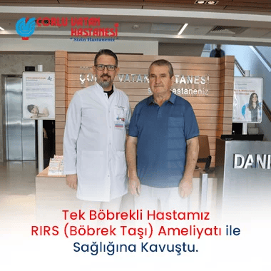 TEK BÖBREKLİ HASTAMIZ RIRS – BÖBREK TAŞI AMELİYATI İLE SAĞLIĞINA KAVUŞTU.