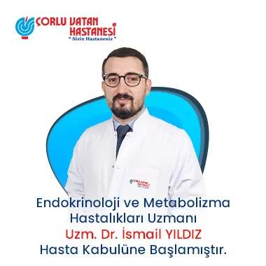 ENDOKRİNOLOJİ VE METABOLİZMA HASTALIKLARI UZMANI - UZM. DR. İSMAİL YILDIZ.