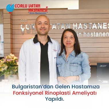 BULGARİSTAN'DAN GELEN HASTAMIZA FONKSİYONEL RİNOPLASTİ AMELİYATI YAPILDI.