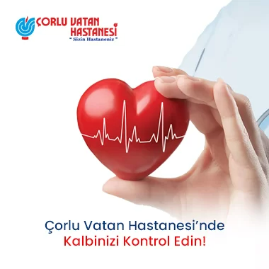 ÇORLU VATAN HASTANESİ’NDE KALBİNİZİ KONTROL EDİN!