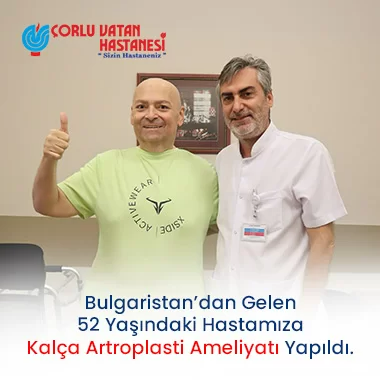 BULGARİSTAN’DAN GELEN 52 YAŞINDAKİ HASTAMIZA KALÇA ARTROPLASTİ AMELİYATI YAPILDI.