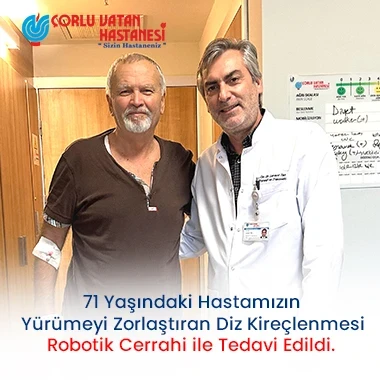 71 YAŞINDAKİ HASTAMIZIN YÜRÜMEYİ ZORLAŞTIRAN DİZ KİREÇLENMESİ ROBOTİK CERRAHİ İLE TEDAVİ EDİLDİ.