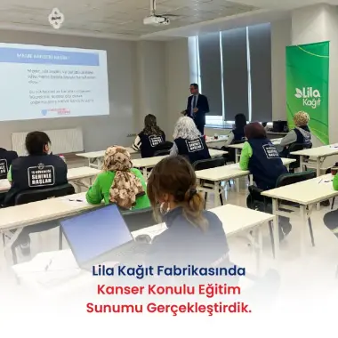 LİLA KAĞIT FABRİKASINDA KANSER KONULU EĞİTİM SUNUMU GERÇEKLEŞTİRDİK.