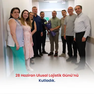 28 HAZİRAN ULUSAL LOJİSTİK GÜNÜ'NÜ KUTLADIK.