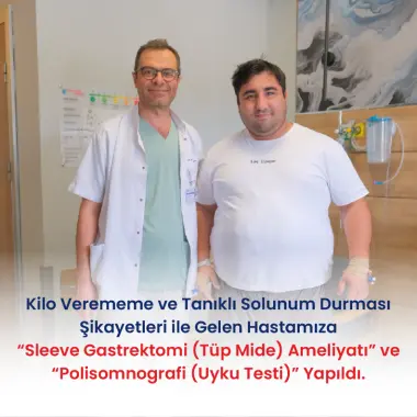 KİLO VEREMEME VE UYKUDA HORLAMA, TANIKLI SOLUNUM DURMASI ŞİKAYETLERİ İLE GELEN HASTAMIZA " SLEEVE GASTREKTOMİ (TÜP MİDE) AMELİYATI" VE "POLİSOMNOGRAFİ (UYKU TESTİ)" YAPILDI.