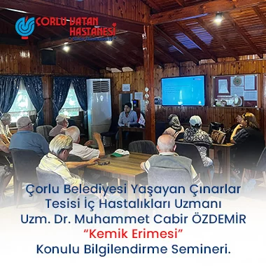 ÇORLU BELEDİYESİ YAŞAYAN ÇINARLAR TESİSİ İÇ HASTALIKLARI UZMANI UZM. DR. MUHAMMET CABİR ÖZDEMİR ``KEMİK ERİMESİ`` KONULU BİLGİLENDİRME SEMİNERİ.
