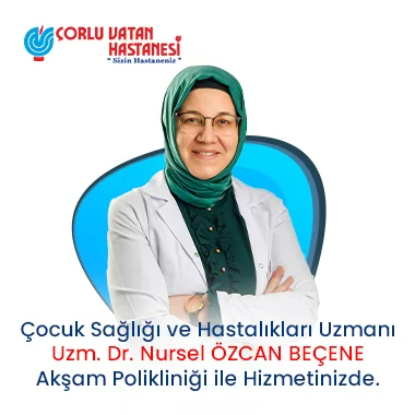 ÇOCUK SAĞLIĞI VE HASTALIKLARI UZMANI – UZM. DR. NURSEL ÖZCAN BEÇENE.