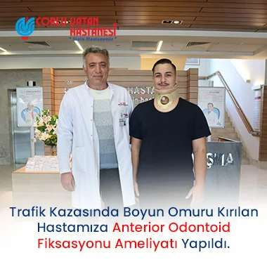 Trafik Kazasında Boyun Omuru Kırılan Hastamıza Anterior Odontoid Fiksasyonu Ameliyatı Yapıldı.