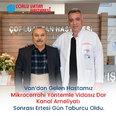 VAN’DAN GELEN HASTAMIZ MİKROCERRAHİ YÖNTEMLE VİDASIZ DAR KANAL AMELİYATI SONRASI ERTESİ GÜN TABURCU OLDU.