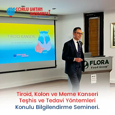 TİROİD, KOLON VE MEME KANSERİ TEŞHİS VE TEDAVİ YÖNTEMLERİ KONULU BİLGİLENDİRME SEMİNERİ.