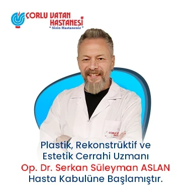 PLASTİK, REKONSTRÜKTİF VE ESTETİK CERRAHİ UZMANI – OP. DR. SERKAN SÜLEYMAN ASLAN.