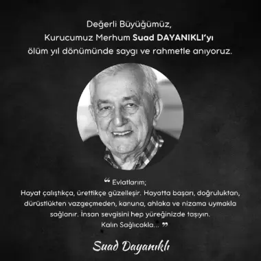 DEĞERLİ BÜYÜĞÜMÜZ, KURUCUMUZ SUAD DAYANIKLI’YI ÖLÜM YIL DÖNÜMÜNDE SAYGI VE RAHMETLE ANIYORUZ.