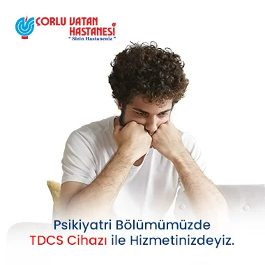 PSİKİYATRİ BÖLÜMÜMÜZDE TDCS CİHAZI İLE HİZMETİNİZDEYİZ.