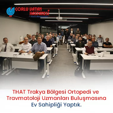 THAT TRAKYA BÖLGESİ ORTOPEDİ VE TRAVMATOLOJİ UZMANLARI BULUŞMASINA EV SAHİPLİĞİ YAPTIK.