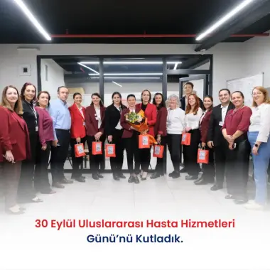 30 EYLÜL ULUSLARARASI HASTA HİZMETLERİ GÜNÜ’NÜ KUTLADIK.