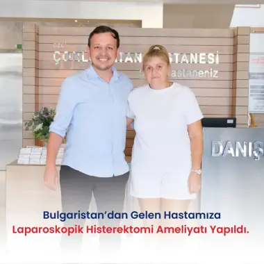 BULGARİSTAN’DAN GELEN HASTAMIZA LAPAROSKOPİK HİSTEREKTOMİ AMELİYATI YAPILDI.