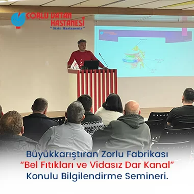 BÜYÜKKARIŞTIRAN ZORLU FABRİKASI BEYİN VE SİNİR CERRAHİ UZMANI OĞUZ ÖZEL “BEL FITIKLARI VE VİDASIZ DAR KANAL” KONULU BİLGİLENDİRME SEMİNERİ.